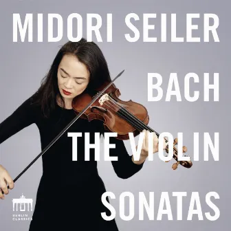 Bach: The Violin Sonatas by Midori Seiler