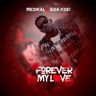 Forever My Love (feat. Bisa Kdei) by Medikal