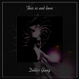 This Is Not Love by Diller Gang