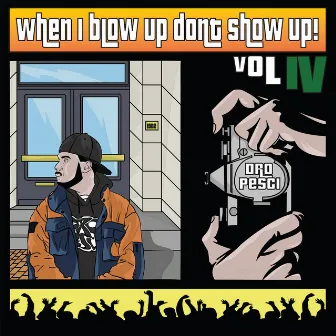 When I Blow Up Don't Show Up! Vol. 4 by Dro Pesci