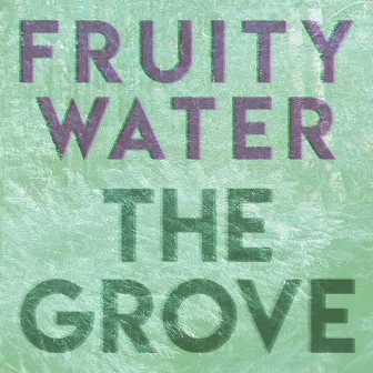 The Grove by Fruity Water