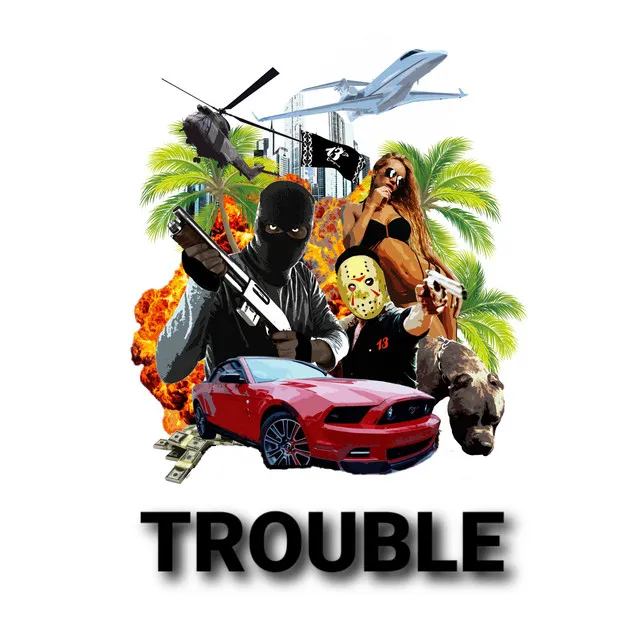 TROUBLE