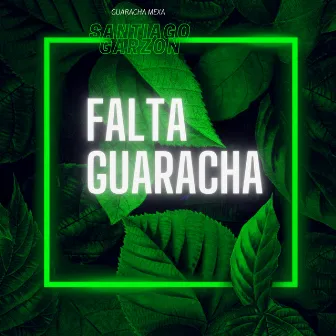 Falta Guaracha by SANTIAGO GARZON