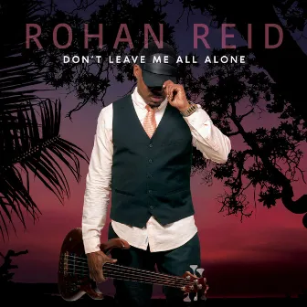 Don't Leave Me All Alone by Rohan Reid