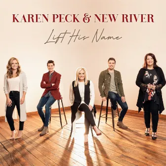 Lift His Name by Karen Peck & New River