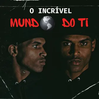 O Incrível Mundo do Ti by tiriça mc