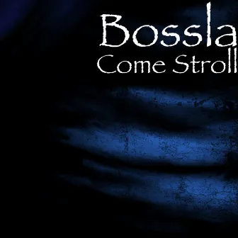 Come Stroll by Bossla