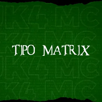 Tipo Matrix by Mc Luk4