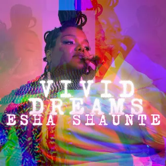 Vivid Dreams by Esha Shaunte