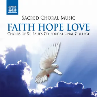 Sacred Choral Music - Faith Hope Love by St. Paul's Co-educational College Concert Mixed Voice Choir, Hong Kong