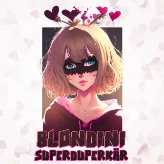 SUPER DUPER KÄR by Blondini