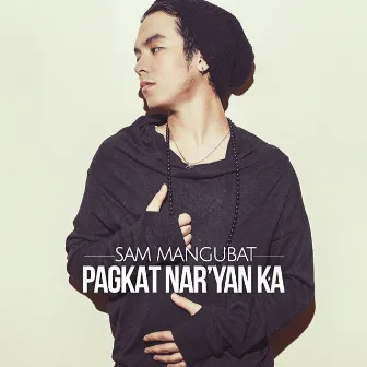 Pagka't Nariyan Ka by Sam Mangubat