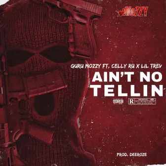 Ain’t No Tellin' by Guru Mozzy