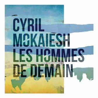 Les hommes de demain by Cyril Mokaiesh