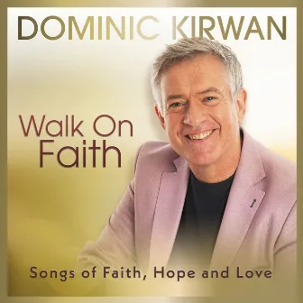 Walk on Faith by Dominic Kirwan