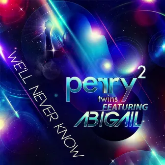 We'll Never Know (feat. Abigail) by The Perry Twins