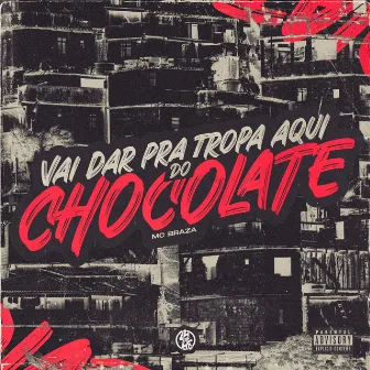 Vai Dar pra Tropa Aqui do Chocolate by MC Braza