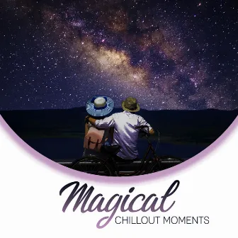 Magical Chillout Moments: Listen and Feel how Relaxing Sounds Help You to Chill and Rest Completely by Cosmic Chill Out World