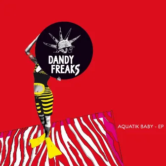 Aquatik Baby EP by Dandy Freaks