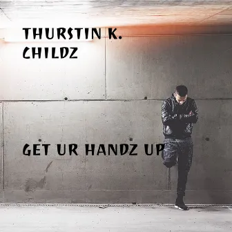 Get Ur Handz Up by Thurstin K. Childz