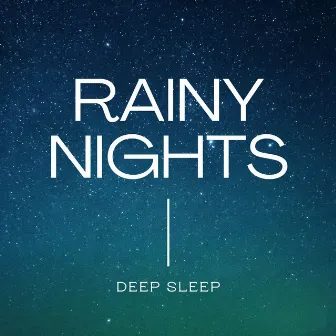 Rainy Nights: Relaxing Rain Sounds Deep Sleep Music by Deep Sleep