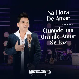 Na Hora de Amar / Quando um Grande Amor Se Faz by Miguelzinho