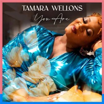 You Are by Tamara Wellons