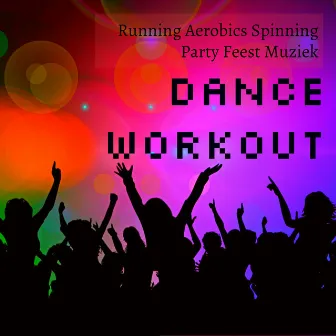 Dance Workout - Running Aerobics Spinning Party Feest Muziek voor Stress Verminderen en Spiermassa Verbeteren by Unknown Artist