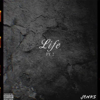 Life, PT. 2 by Jenks