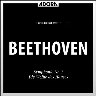 Beethoven: Symphonie No. 7, Op. 92 - Die Weihe des Hauses by Hans-Hubert Schönzeler