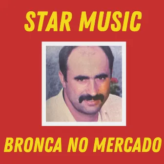 Bronca No Mercado by Star Music