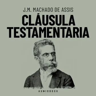 Cláusula testamentaria (Completo) by J.M. Machado de Assis