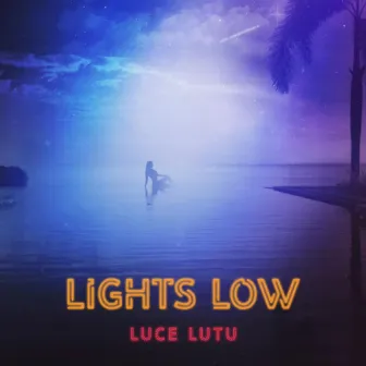 Lights Low by Luce Lutu