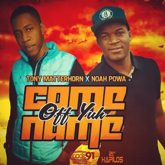 Come off Yuh Name - Single by Noah Powa