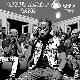 Never Backing Down by DripX Trip