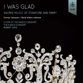 I Was Glad - Sacred Music of Stanford and Parry by The King's Consort