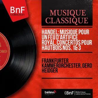 Handel: Musique pour un feu d'artifice royal, Concertos pour hautbois Nos. 1 & 3 (Mono Version) by 