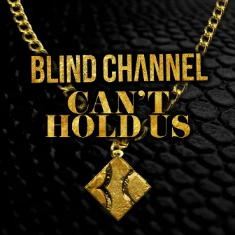 Can't Hold Us by Blind Channel