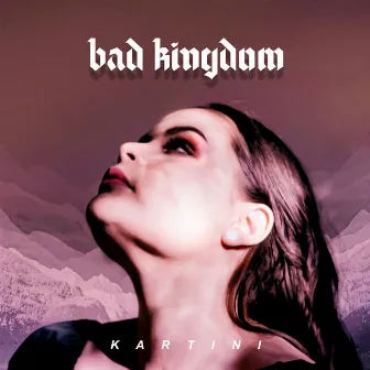 Bad Kingdom by KARTINI