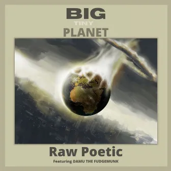 Big Tiny Planet by Raw Poetic