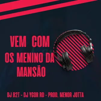 Vem Com os Menino da Mansão by DJ Ygor RD