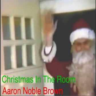 Christmas In The Room by Aaron Noble Brown