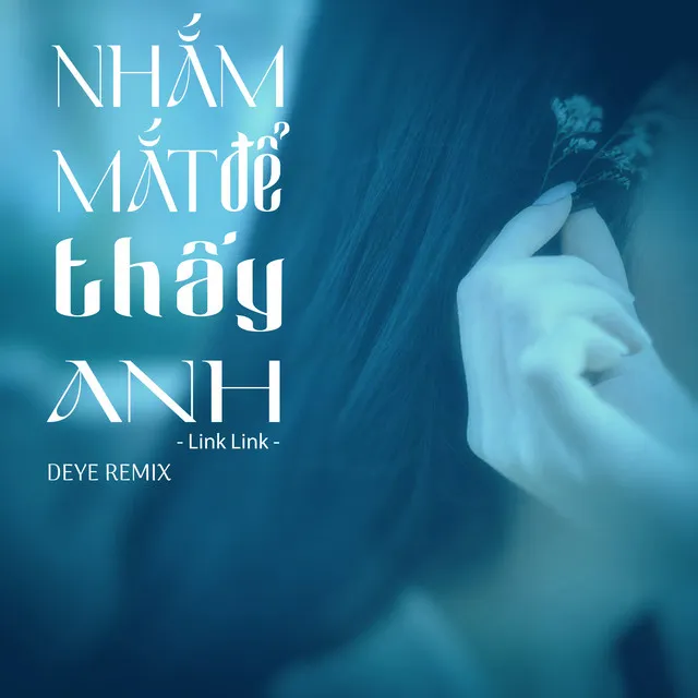 Nhắm Mắt Để Thấy Anh (Deye Remix)