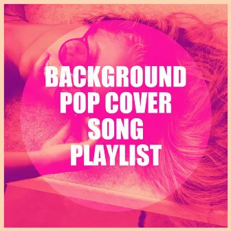 Background Pop Cover Song Playlist by Cover Crew