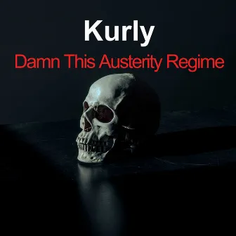 Damn This Austerity Regime by Kurly