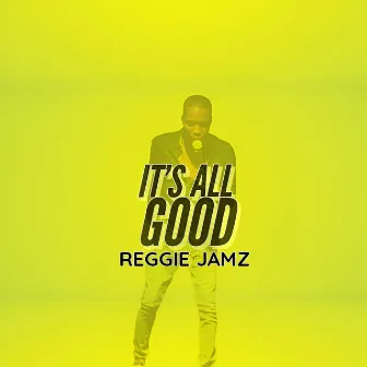 Its All Good by Reggie Jamz