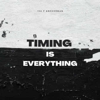 Timing Is Everything by Isa P Anchorman