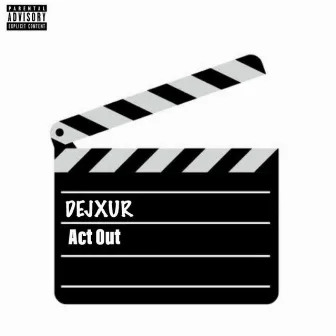 Act Out by DEJXUR