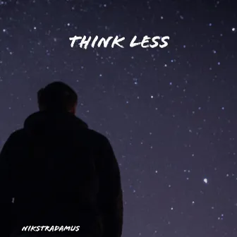 Think Less by Nikstradamus