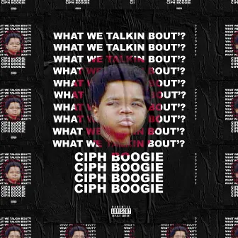 What We Talkin Bout by Ciph Boogie